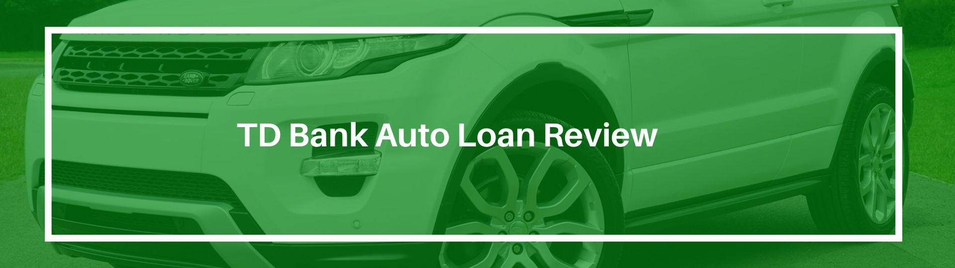 Td Bank Car Loan >> Td Bank Auto Loan Review Rates Refinance Payment And More Td Bank Car Loan >> Td Bank Auto Loan Review Rates Refinance Payment And More