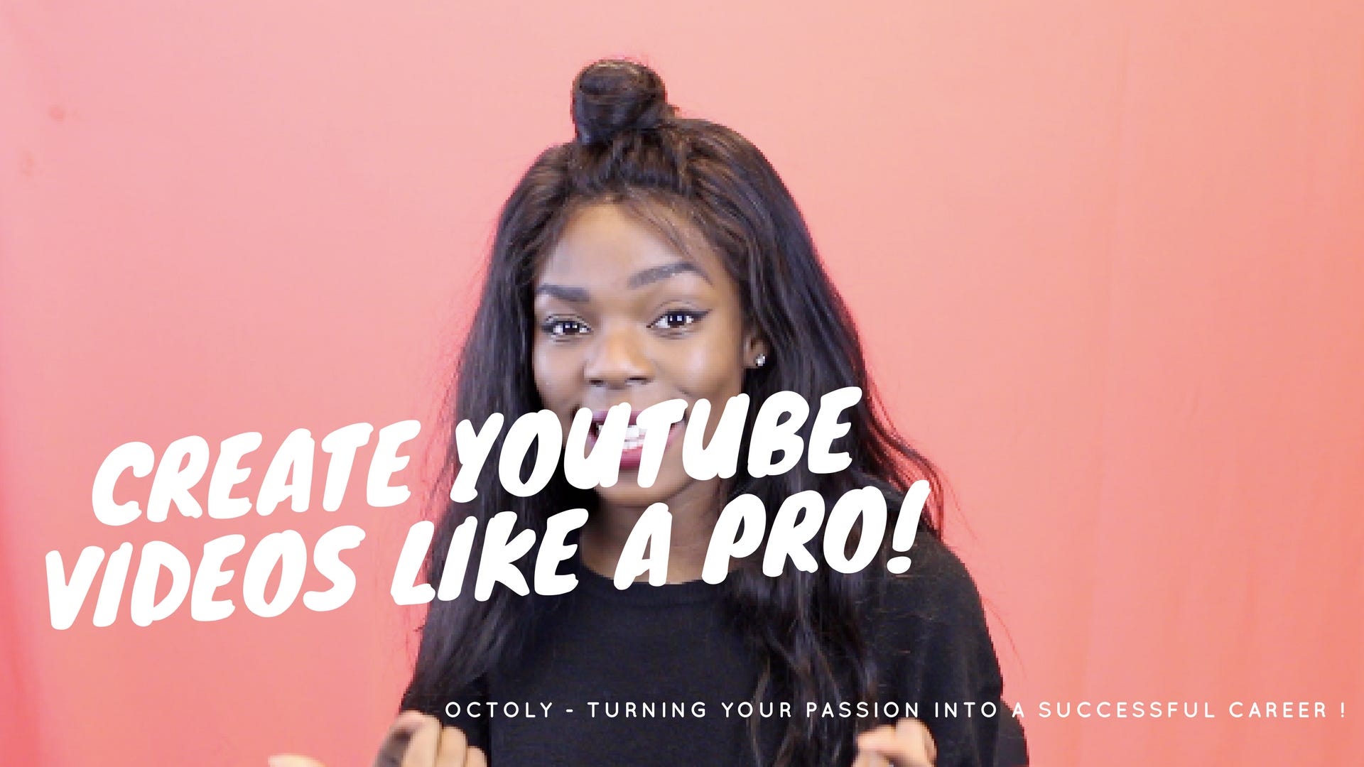 How To Create Youtube Videos Like A Pro Octoly Magazine