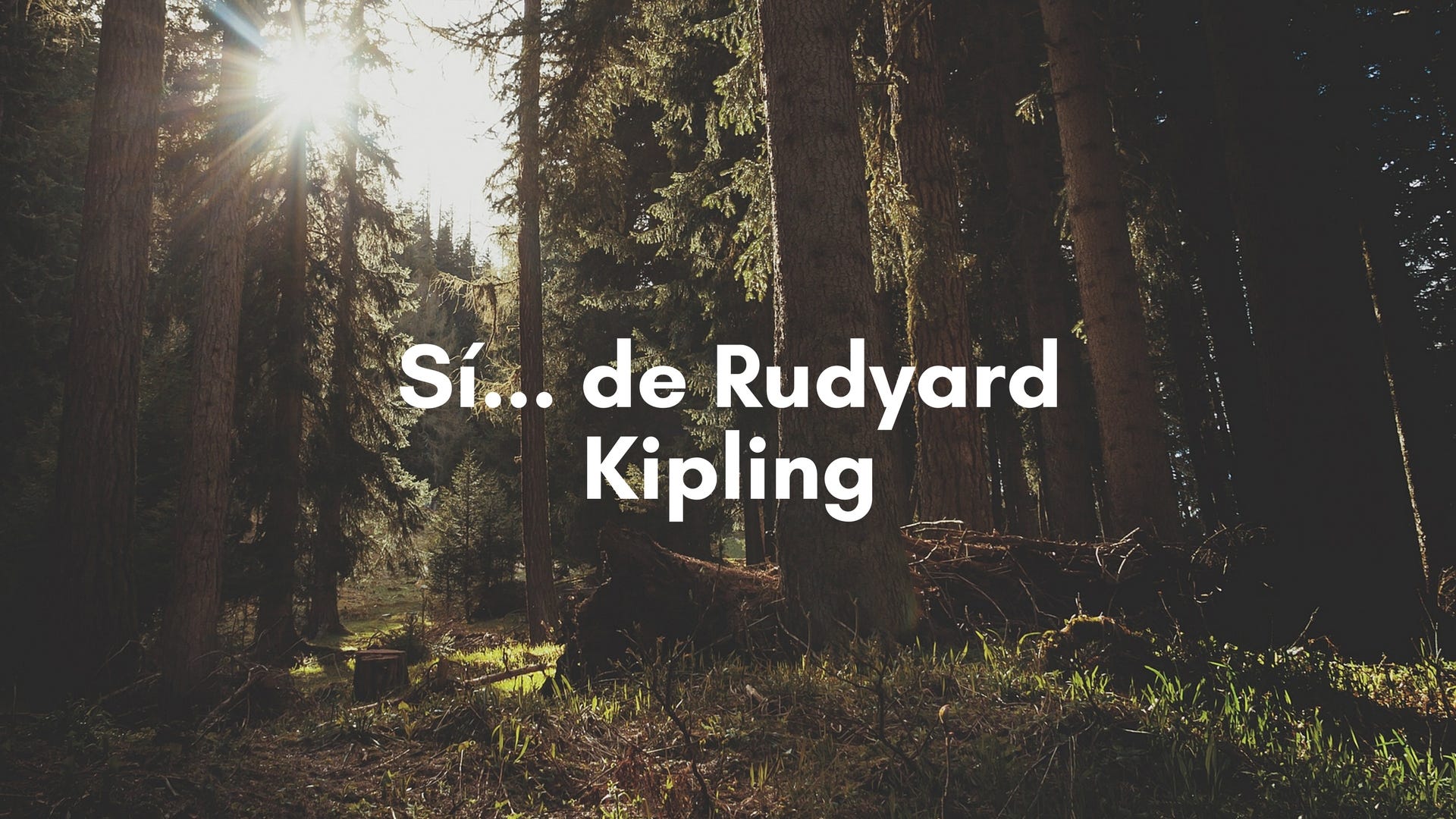 Sí… de Rudyard Kipling. Sí… es un poema escrito por el autor… | by  fernandoorta | Cultura Podemos | Medium