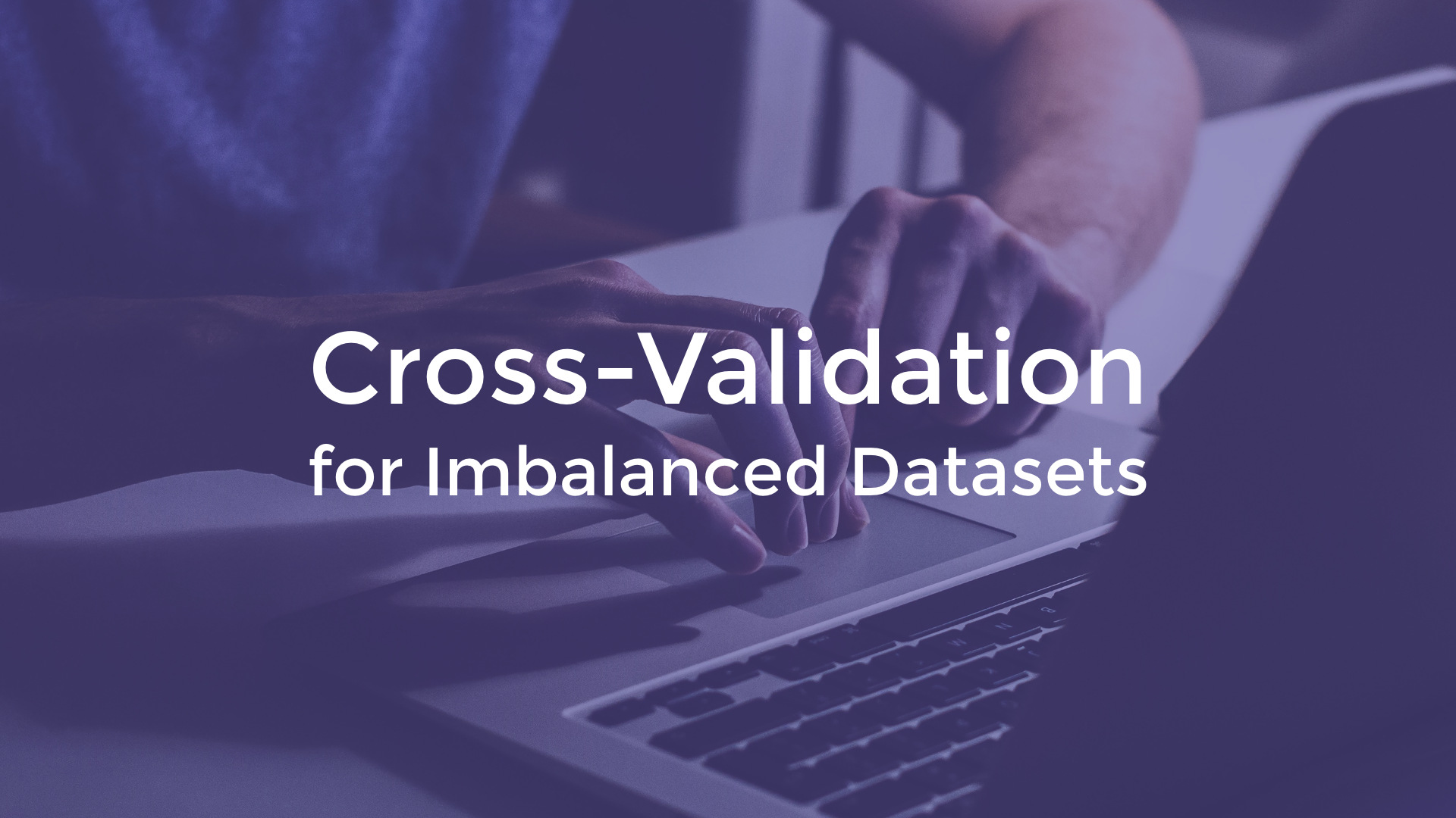 Cross-Validation for Imbalanced Datasets | by Lumiata | Lumiata | Medium
