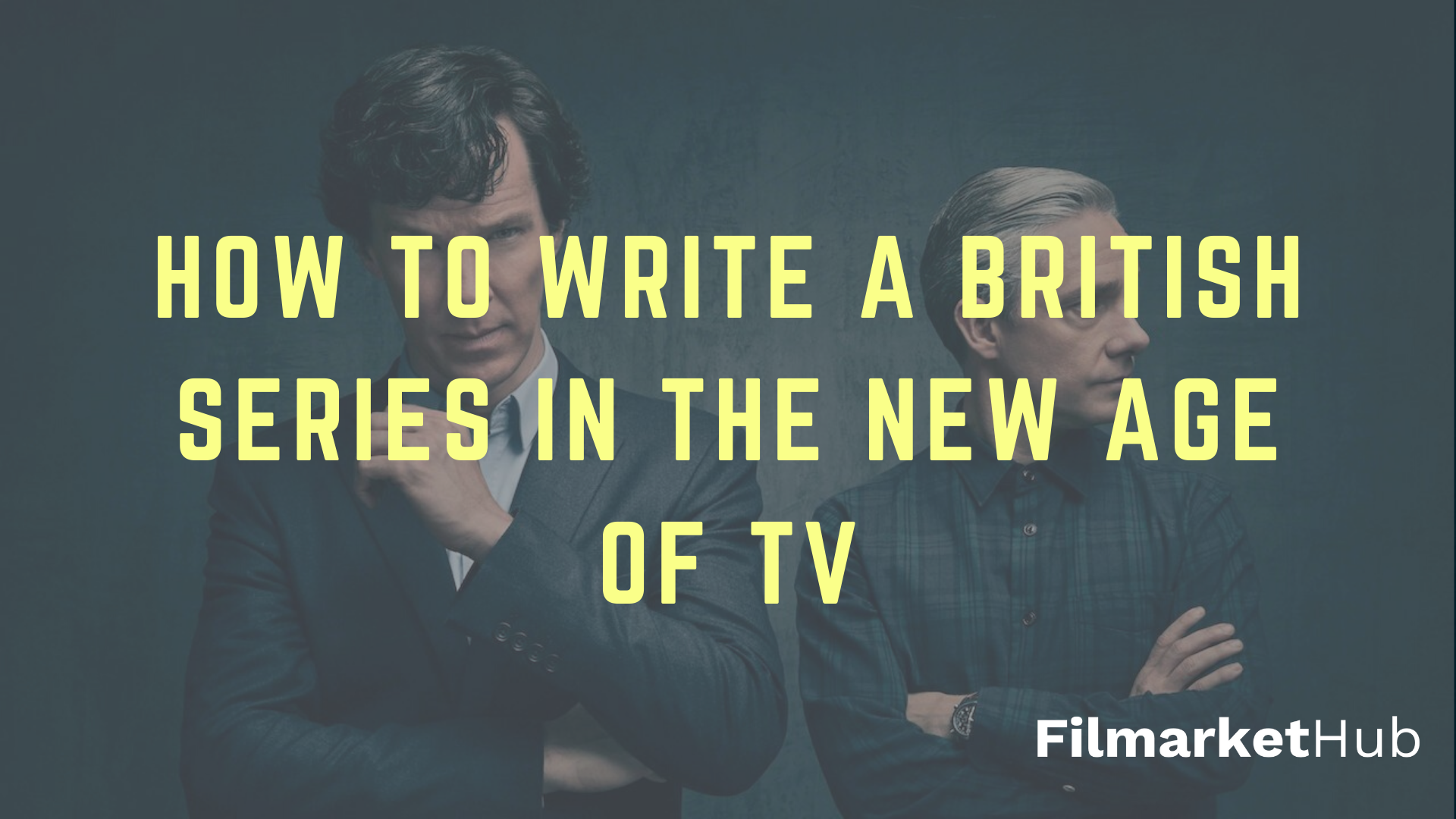 HOW TO WRITE A BRITISH SERIES IN THE NEW AGE OF TV  by Filmarket