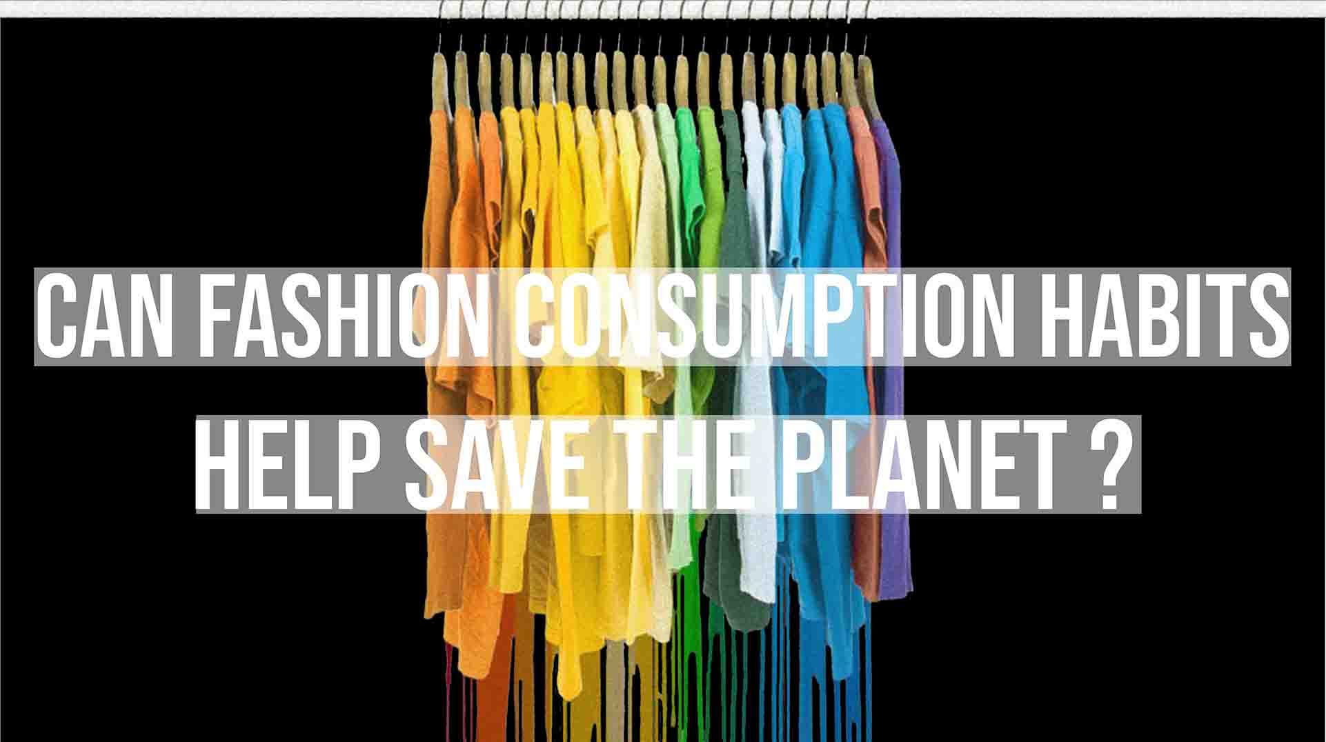 CAN FASHION CONSUMPTION HABITS HELP SAVE THE PLANET? 4 Image for post