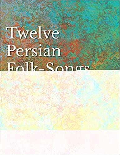 Read Download Twelve Persian Folk Songs With An English Version Of The Words By Alma Strettell Sheet Music For Voice And Piano Full Book Pdf Full Audiobook By Bradleyferguson Oct