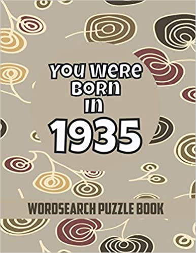 Download In Pdf You Were Born In 1935 Wordsearch Puzzle Book A 1935 Birthday Gift For Men And Women Large Print 101 Puzzles Read Book Epub By Jaydindikhyao Jul 21 Medium