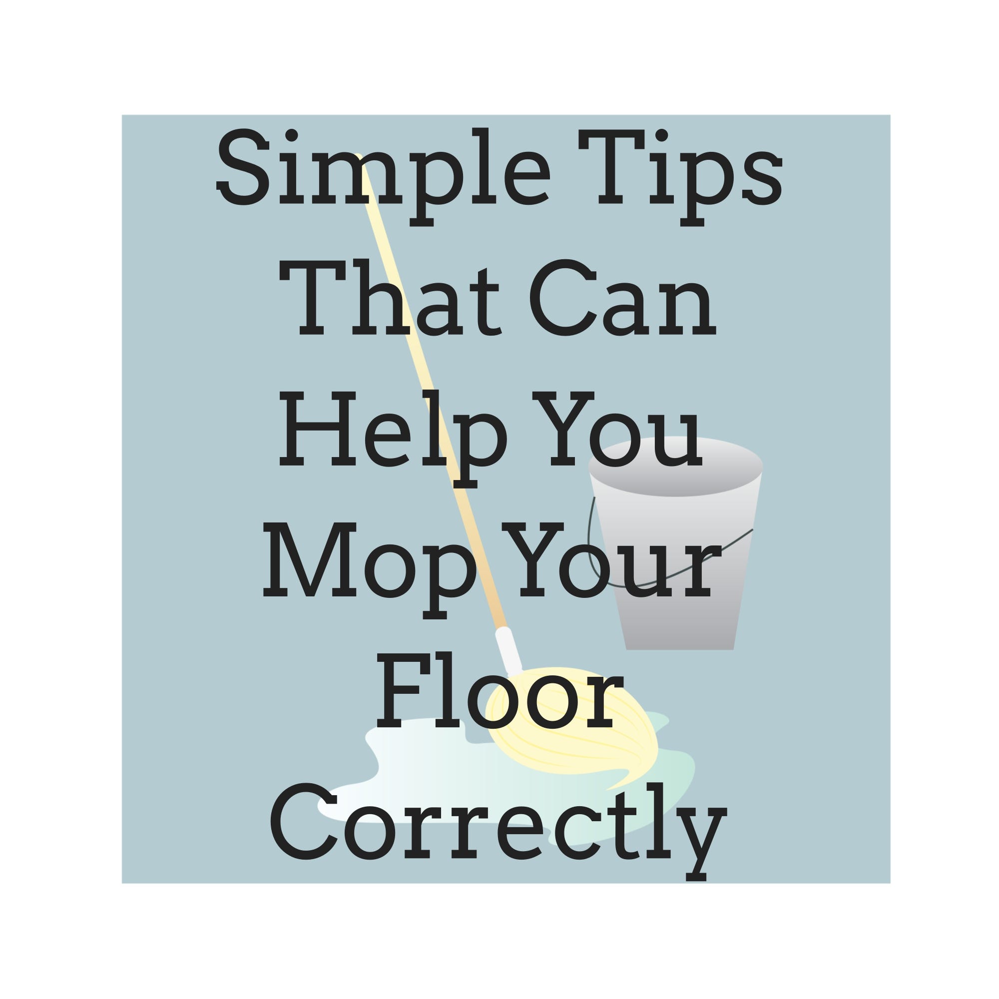 Mopping The Floor Best Ways To Cleaning Correctly Mopping The Floor Best Ways To Cleaning Correctly