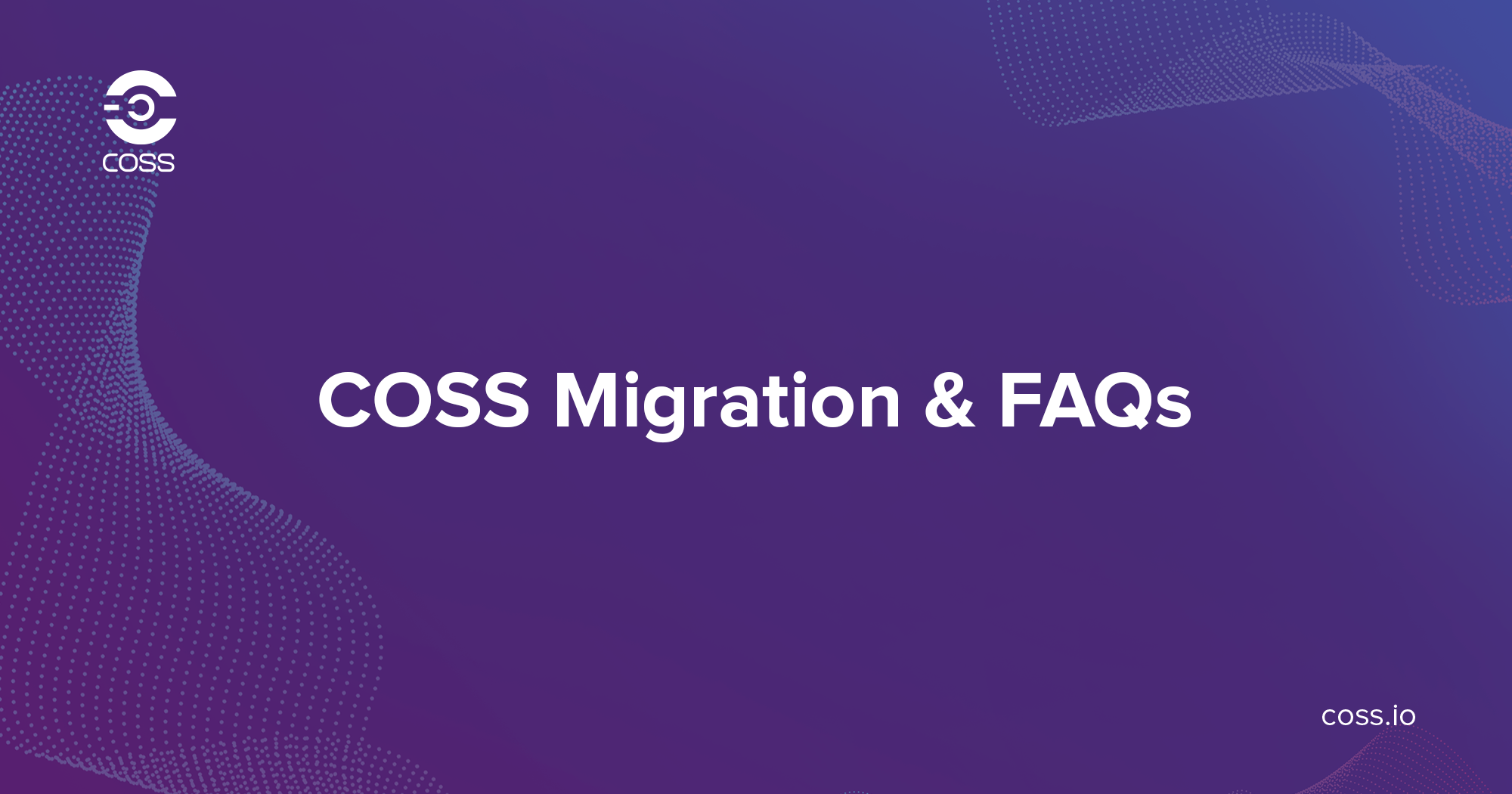 Update: COSS Migration & FAQs - COSS Updates ...