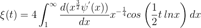 ξ(t) = 4∫∞ 1d(x3 2 ψ′(x)) dxx−1 4 cos(1 2t lnx)dx (1.16)