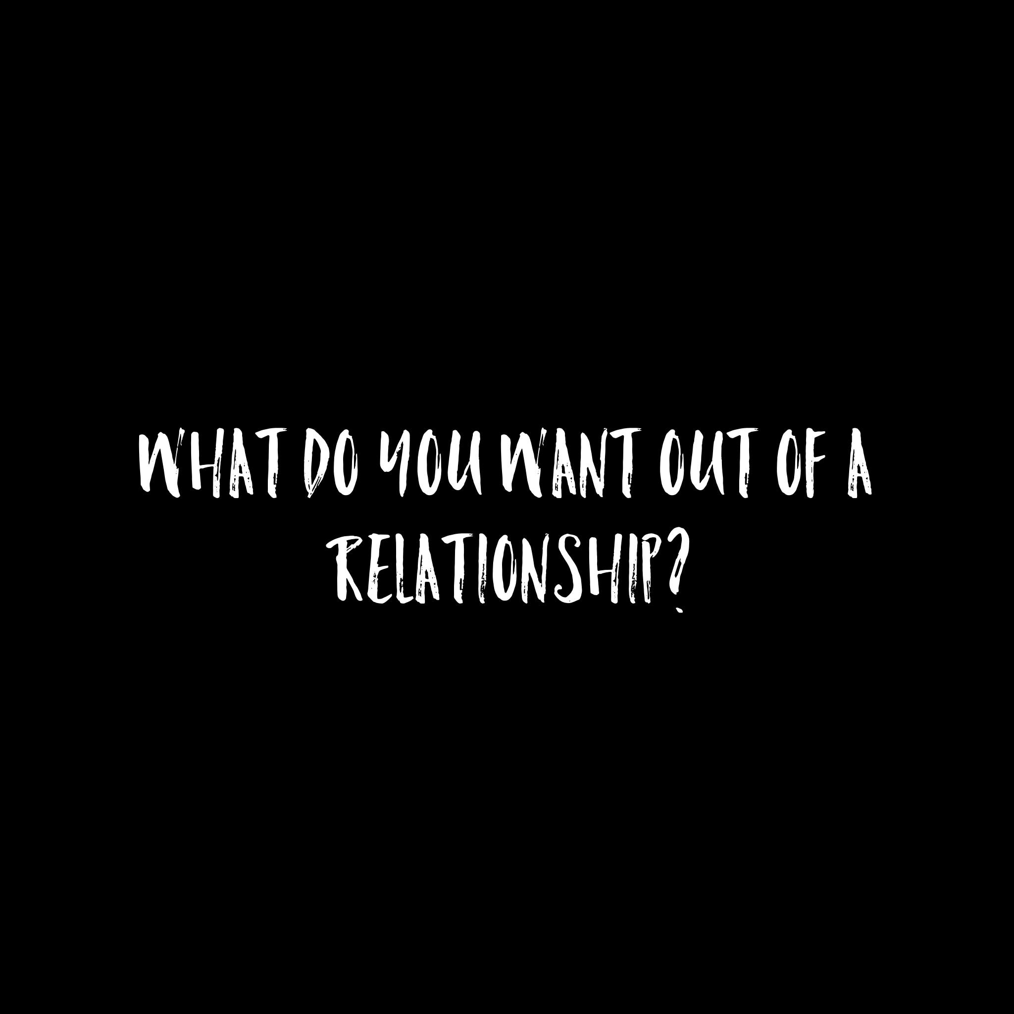 What do i want out of a relationship