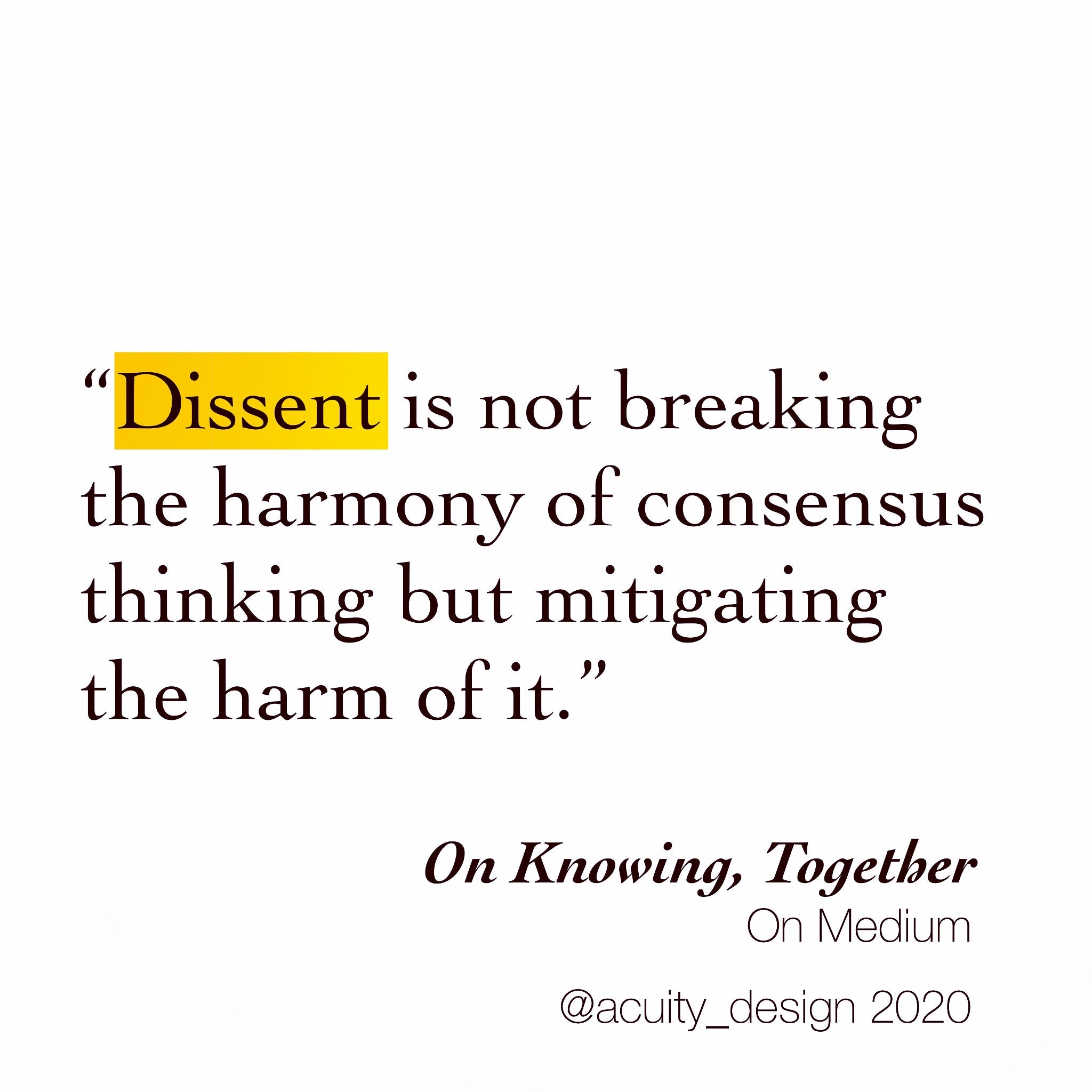 Text quote: Dissent is not brealing the harmony of consensus but mitigating the harm of it