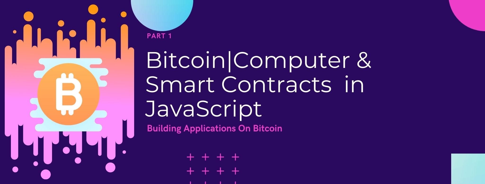 Building Applications On Bitcoin Part 1 Bitcoin Computer Smart Contracts With Javascript By Zachary Weiner Medium Building Applications On Bitcoin Part 1 Bitcoin Computer Smart Contracts With Javascript By Zachary Weiner Medium