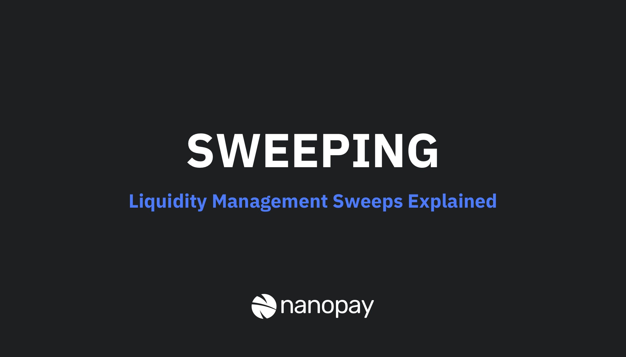 Explained liquidity management sweeps by Kyle Drewnowsky nanopay