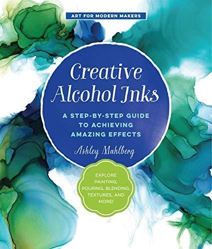 Pdf Download Creative Alcohol Inks A Step By Step Guide To