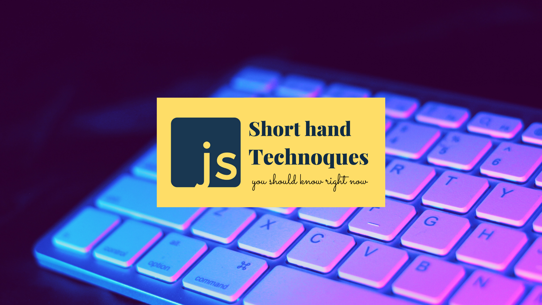 Short hand JavaScript Techniques you should know in 2021