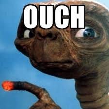 E.T. saying “Ouch”