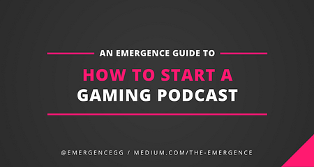 How To Start A Gaming Podcast Wondering What You Need To Start A By Mark Longhurst The Emergence Medium