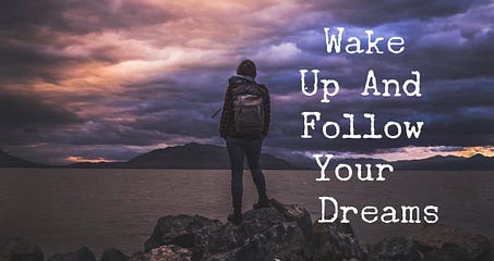 Wake Up And Follow Your Dreams Listen And I Don T Mean Listen To Me By The Post Grad Survival Guide The Post Grad Survival Guide Medium