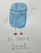 watercolor of a little blue rounded monster shaped a little like an airplane window. He has triangular teeth in a smiling mouth that extends beyond his body, set close to to the top of the “window,” and a heart, and is wearing red sneakers and waving with stick-figure arms. Hand-lettering in typeface script reads “hi. this is bunt.”