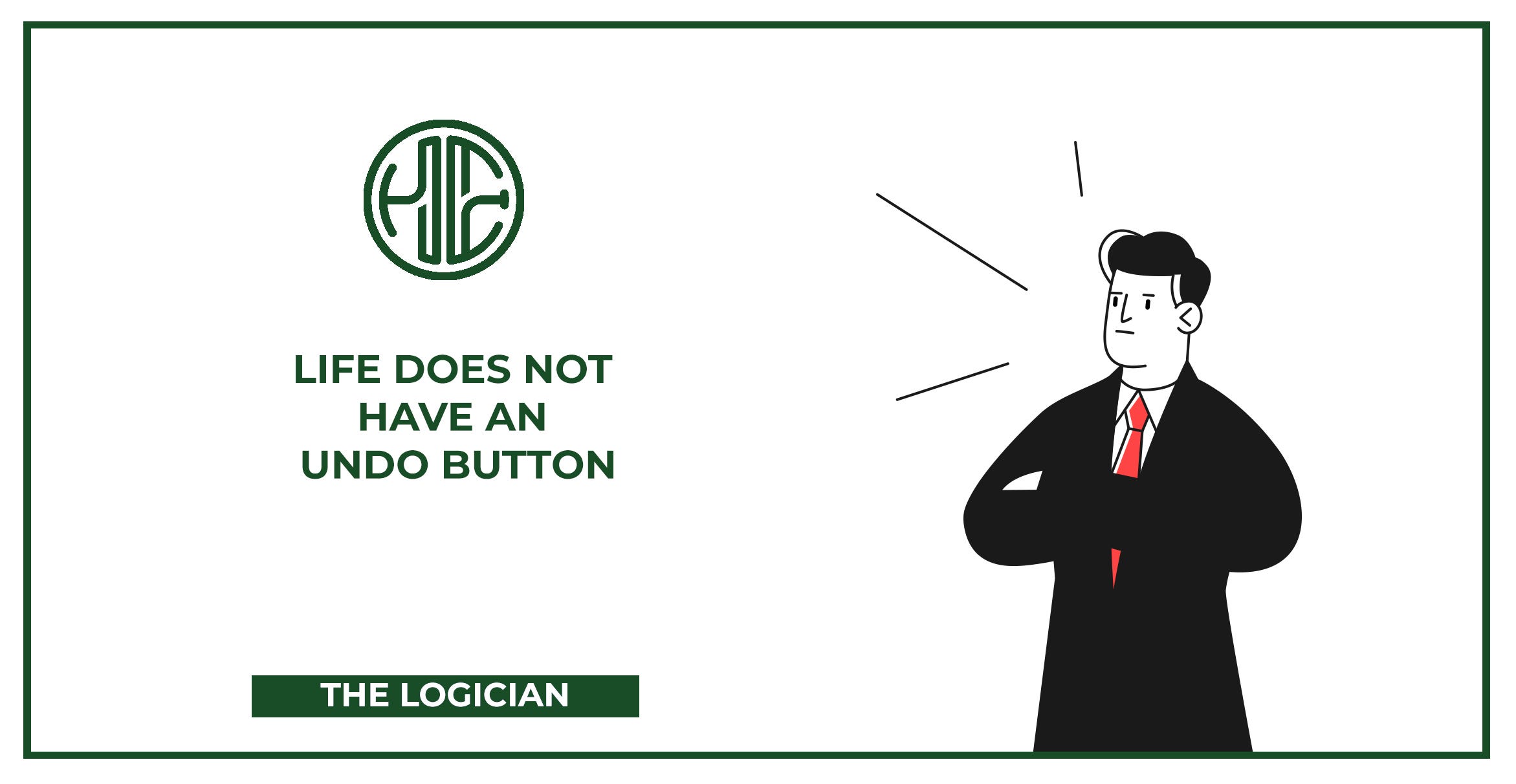 Life Does Not Have An Undo Button By Bruno He Mirchevski The Logician Medium