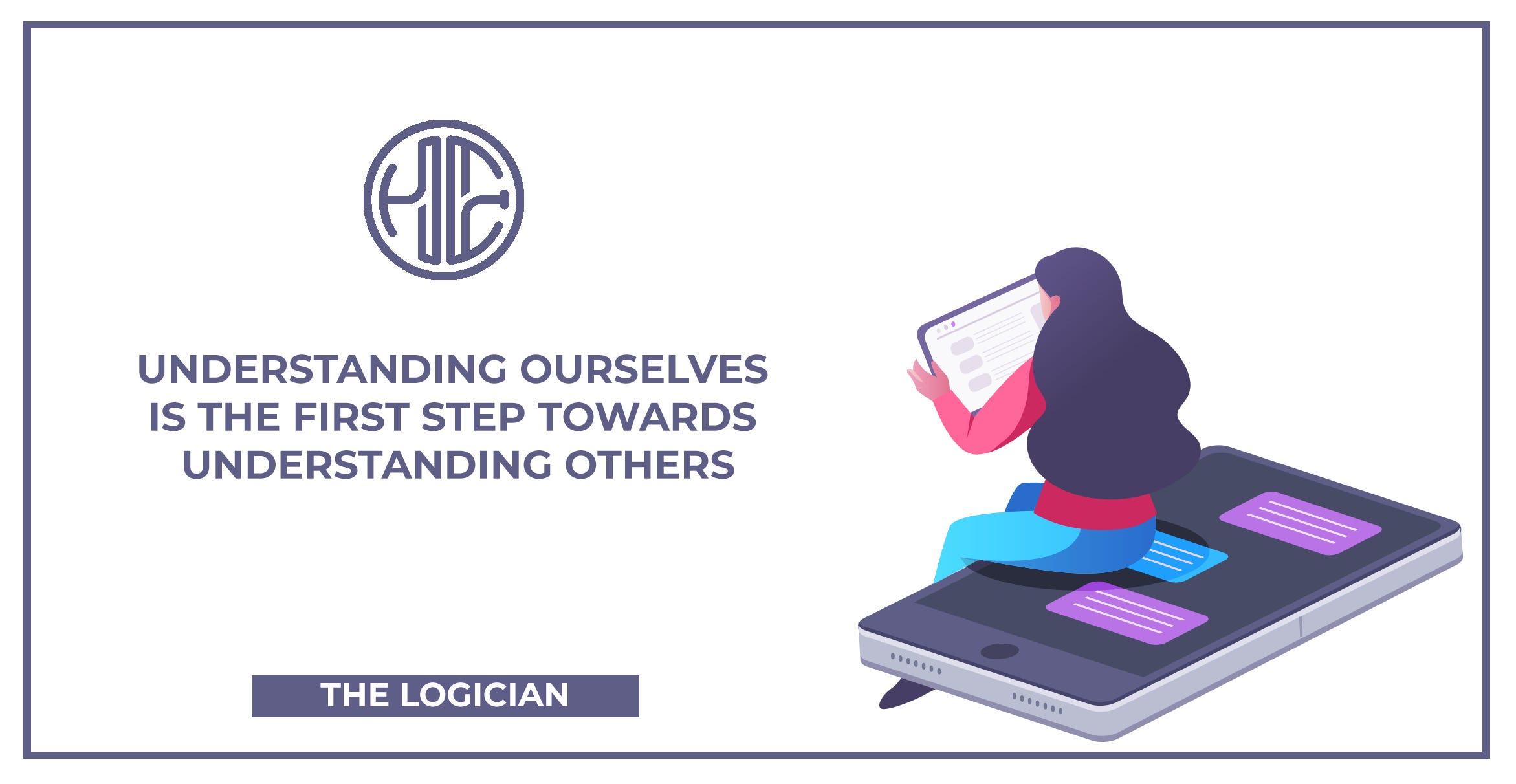 Understanding Ourselves Is The First Step Towards Understanding Others By Bruno He Mirchevski The Logician Medium