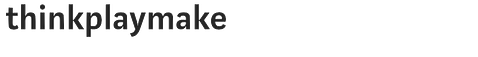 thinkplaymake