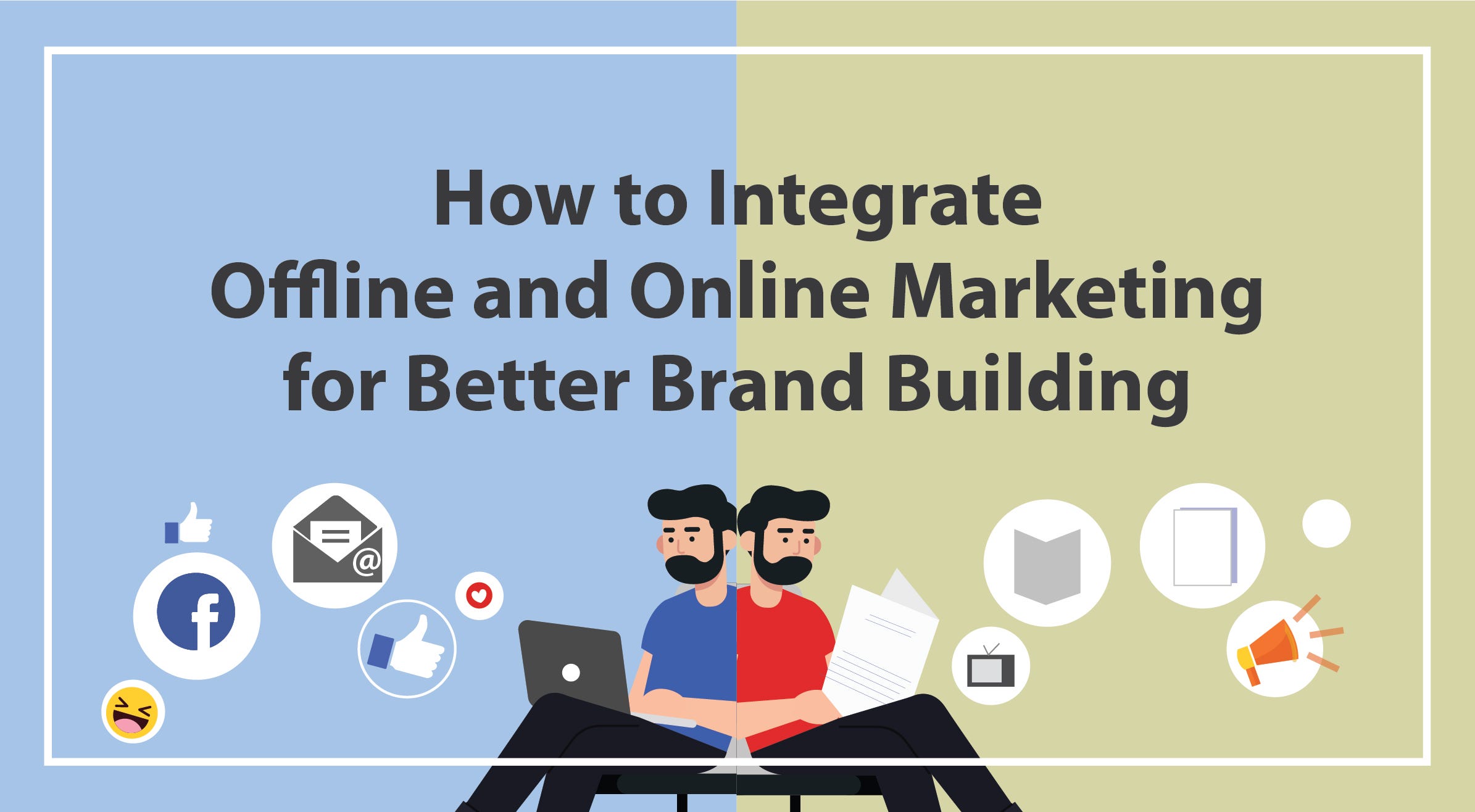 How to Integrate Offline  and Online  Marketing  for Better 