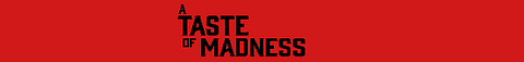 A Taste of Madness