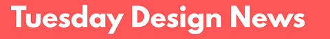 Tuesday Design News