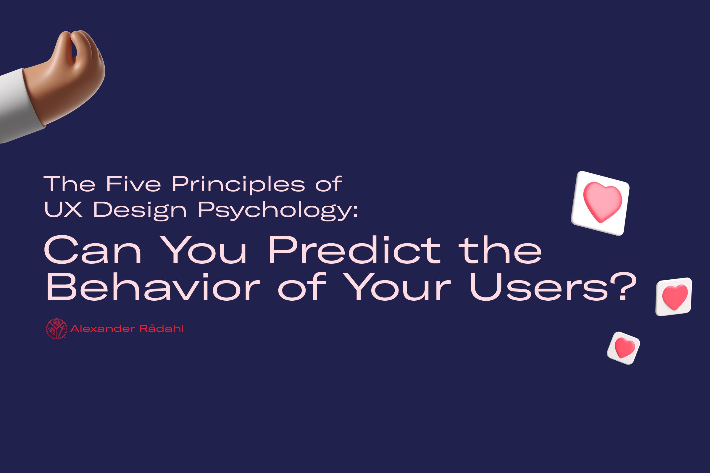 The Five Principles Of Ux Design Psychology Can You Predict The Behavior Of Your Users By Alexander Radahl Jun 2021 Ux Planet