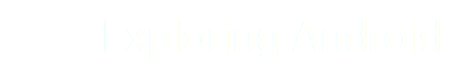 Exploring Android