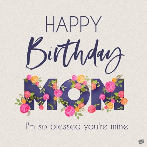 Mom To Be Wishes Deep Birthday Wishes For Mom On Her Birthday. | By Naomi | Medium