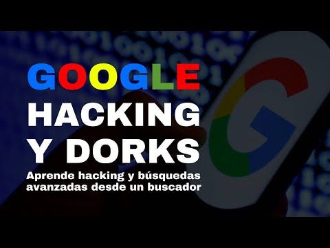 Google Hacking, Dorks Hacking, búsquedas avanzadas con Google