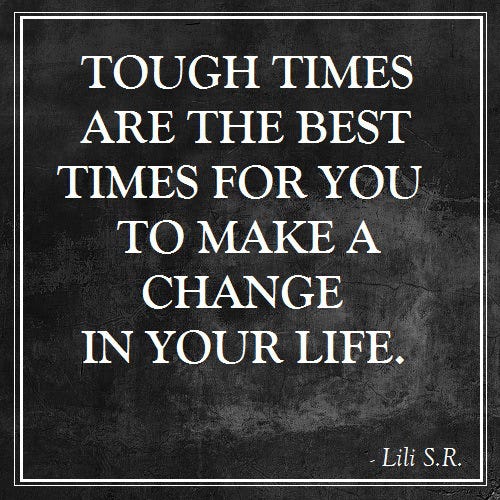Tough Times Are The Best Times For You To Make A Change By Lili Slackchith Rasprasith Medium