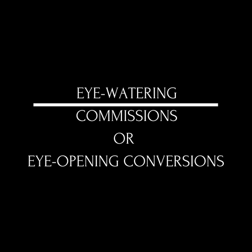 Eyewatering commissions or Eyeopening conversions? by Charlotte