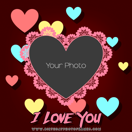 I Love You Photo Frame Online Free Editing Birthdayphotoframes