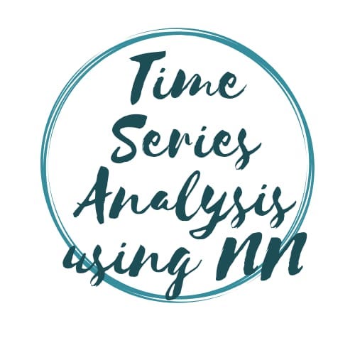 TIME SERIES ANALYSIS USING NEURAL NETWORK ” Towards Data