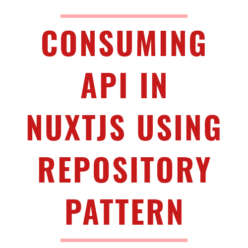 Consuming APIs in Nuxt Using The Repository Pattern