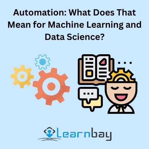 Automation What Does That Mean for Machine Learning and Data Science
