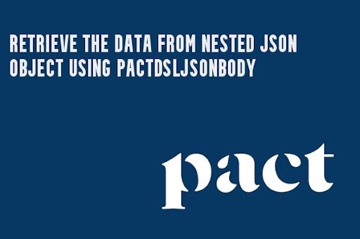 How To Fetch The Data From Nested Json Object Using Pactdsljsonbody By Knoldus Inc Medium