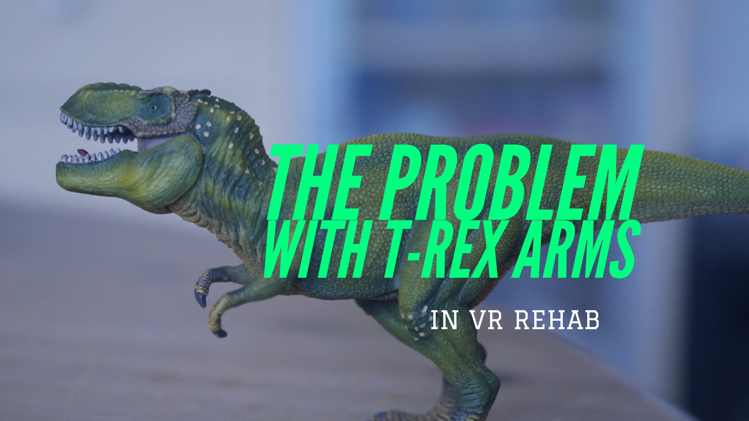 The Problem With T Rex Arms In Vr Rehab Ar Vr Journey Augmented