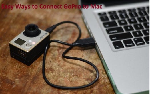 Easy Ways To Connect Gopro To Mac By Sofia Martine Medium