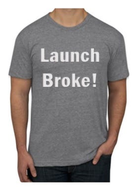 Get it? Launch unfinished and unpaid…