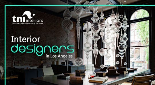 How Interior Designers In Los Angeles Can Turn Around Your