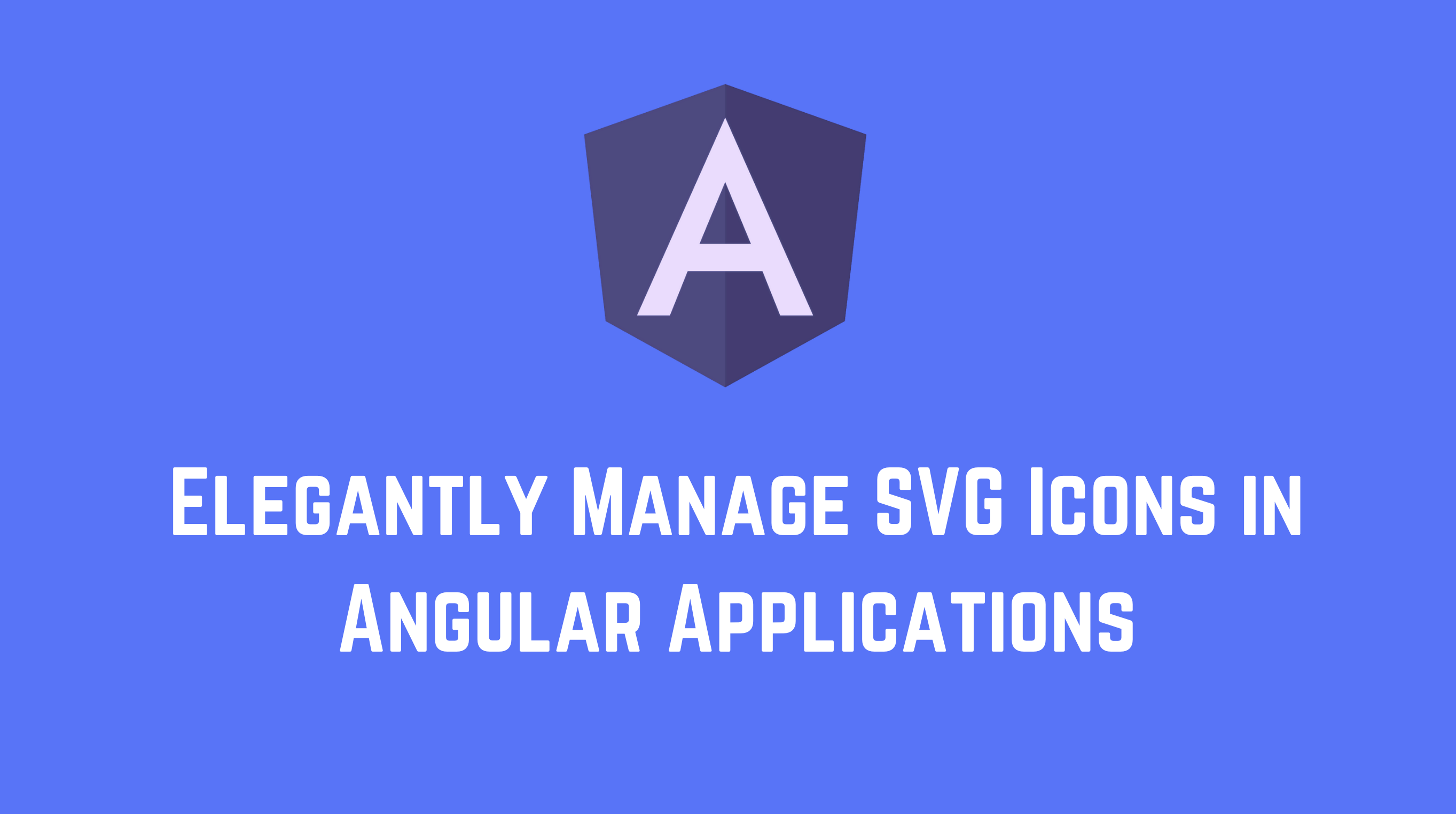 Elegantly Manage Svg Icons In Angular Applications By Netanel Basal Netanel Basal