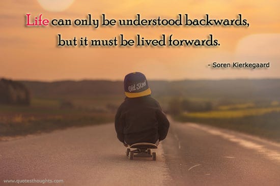 Life can only be understood backwards, but it must be lived forwards | by Tom McCallum | Medium