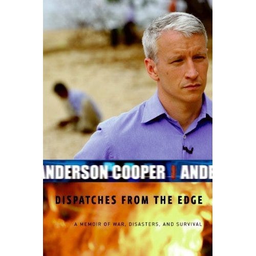 Dispatches from the Edge by Anderson Cooper (Book Review) by Annie