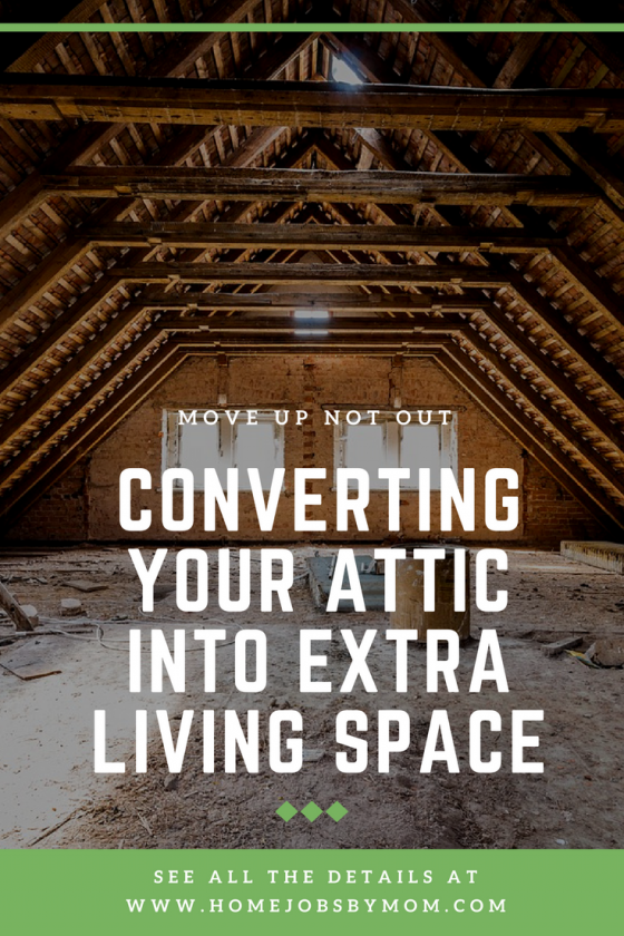 Move Up Not Out Converting Your Attic Into Extra Living Space