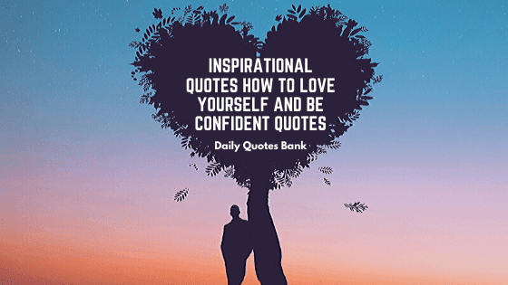 Inspirational Quotes How To Love Yourself And Be Confident Quotes By Daily Quotes Bank Medium