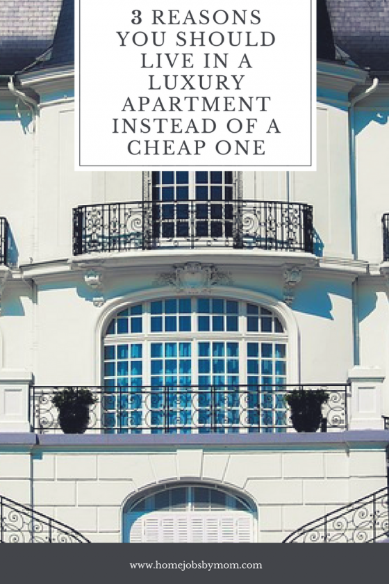 3 Reasons You Should Live In A Luxury Apartment Instead Of A