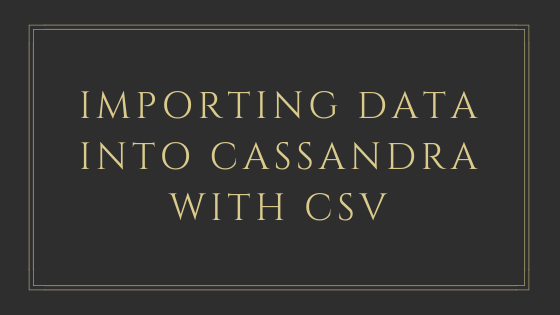 Importing Data into Cassandra with CSV | by Balvinder Singh | Medium