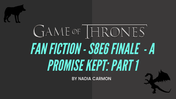Game Of Thrones S8e6 A Promise Kept Part 1 Nadia Carmon